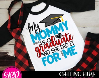 My Mommy is a Graduate and She Did it For Me SVG, Graduation svg, College Grad, Graduation shirt, School SVG, Shirt, Design, Cameo, cricut