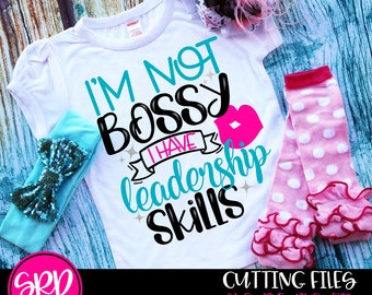 Im Not Bossy I Have Leadership Skills SVG, SVG cut file, Funny Girl svg, Funny girl shirt, girl svg sayings, Toddler svg, silhouette, cricut