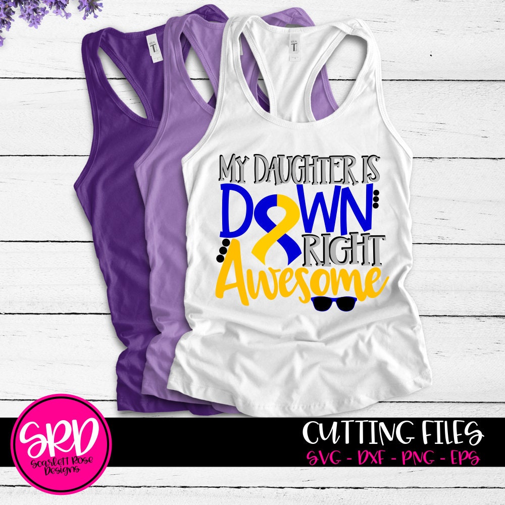My Daughter Are Down Right Awesome Down Syndrome Awareness T-Shirt My Daughter Are Down Right Awesome Down Syndrome Awareness T-Shirt