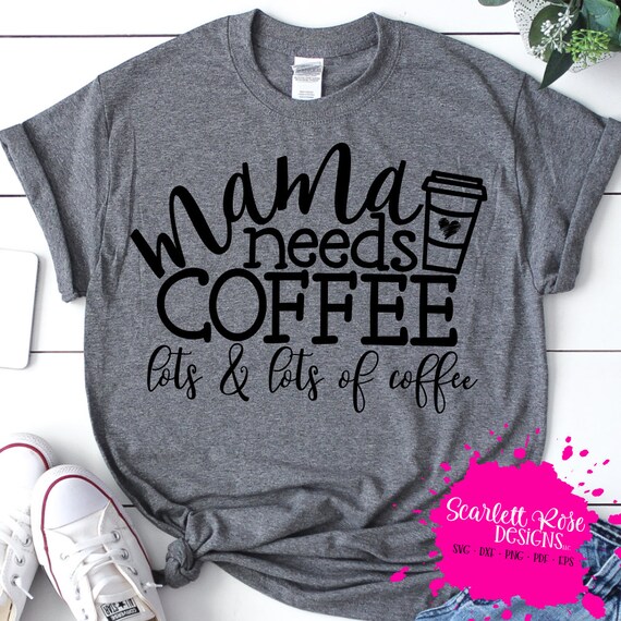 Download Mama Needs Coffee Lots And Lots Of Coffee Svg Cameo Cricut Etsy