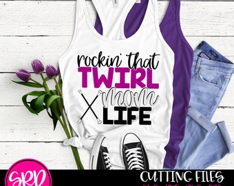 Rockin That Twirl Mom Life SVG, Twirl Mom SVG, Baton SVG, Majorette svg, shirt design, svg cutting file, cameo file, cricut file