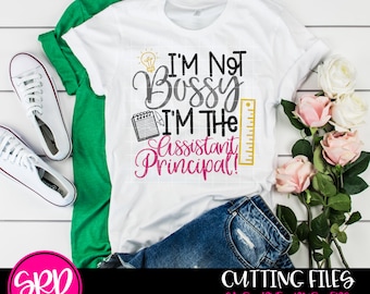 Principal svg, Principal shirt, teacher shirt svg, I'm Not Bossy, Im the Assistant Principal, School shirt, School SVG, cut files,