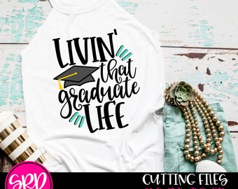 Livin that Graduate Life SVG, Graduation svg, Senior SVG, svg cut file, graduation shirt, senior shirt, design, cameo files, cricut files