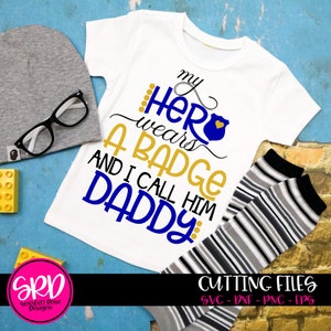 Police SVG, My Hero Wears a Badge, I Call Him Daddy SVG, Cop SVG, Badge, Kid Shirt, Police Officer, Blue Lives, cut file, silhouette, cricut