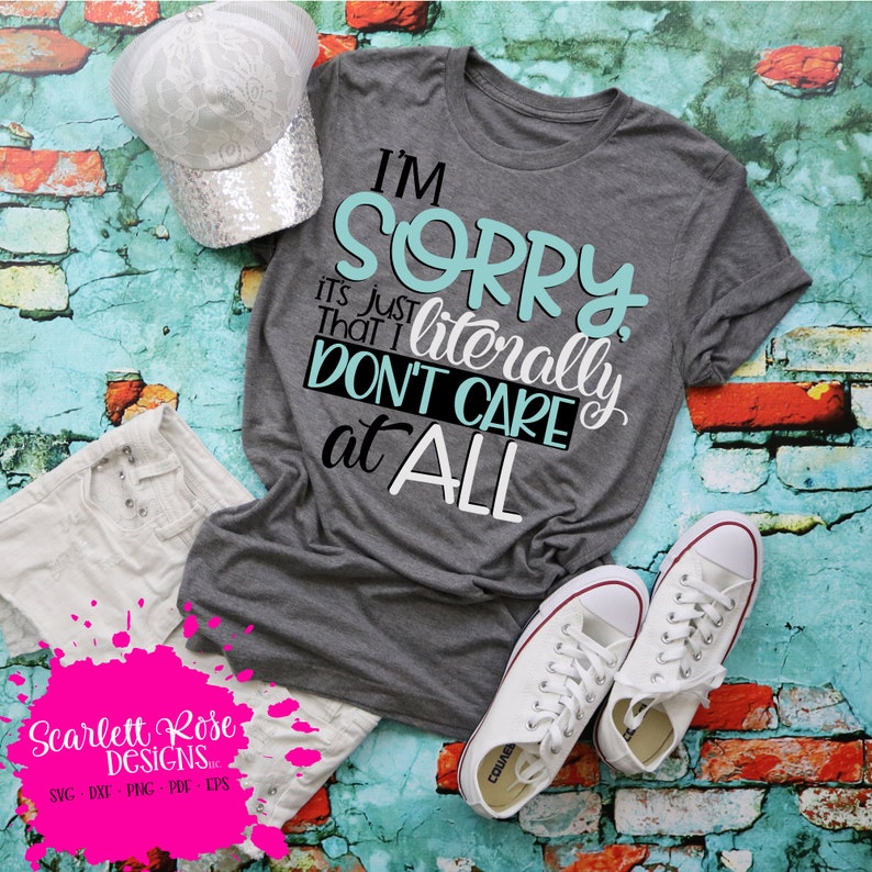 I�m Sorry I Literally Don�t Care at All SVG Funny Etsy