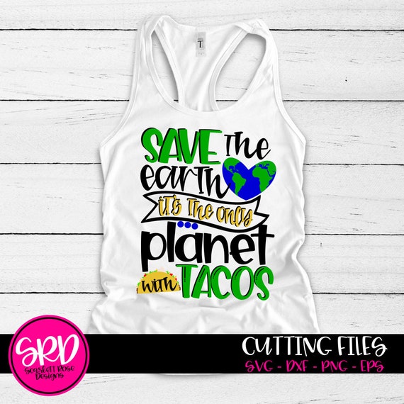 Save The Earth It's The Only Planet With Tacos T-Shirt Save The Earth It's The Only Planet With Tacos T-Shirt