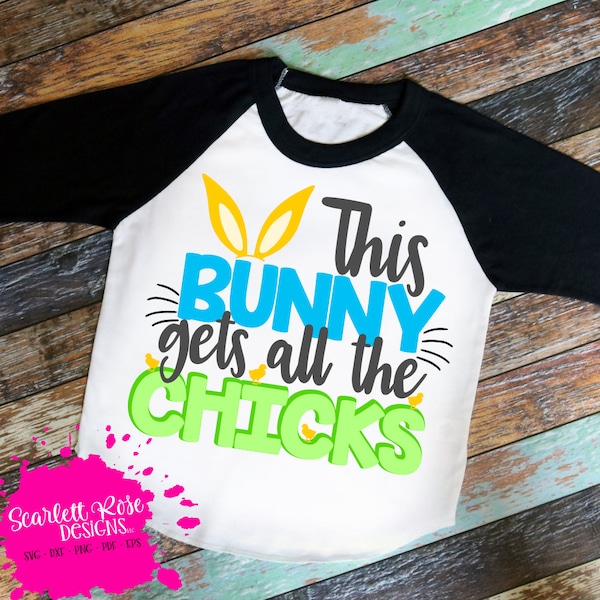 Easter SVG, This Bunny gets All the Chicks svg, svg cut file, Easter Bunny svg, Boy Easter svg, Easter shirt, silhouette cameo, cricut