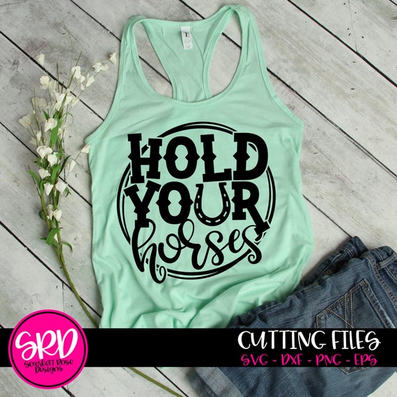 Hold your Horses SVG, Country Girl svg, svg cut file, Country svg, Horse svg, Horse lover svg, svg design, cameo file, cricut file