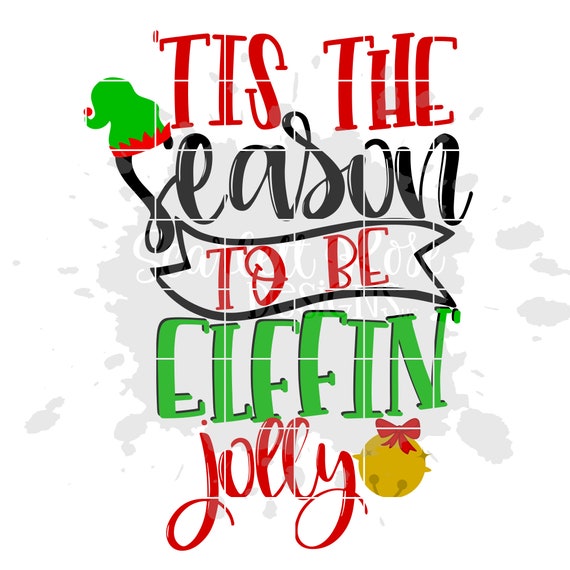 Christmas SVG, 'tis the Season, to Be Elffin' Jolly, Funny Christmas Svg,  Elf Svg, Adult, Women, Christmas Shirt, Design, Cricut, Silhouette - Etsy