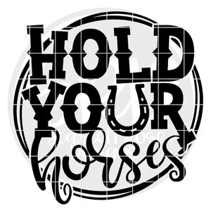 May include: Black and white graphic design with a circle and the text "Hold Your Horses" in a western style font.