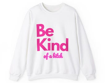 ¡ENVÍO GRATIS! Sudadera para mujer "Be Kind (of a Bitch)" - Tallas S-5X, 8 colores, acogedora, regalo perfecto para mujeres atrevidas y atrevidas: Navidad, cumpleaños, divorcio