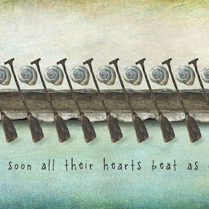 May include: A whimsical illustration of a row of snails rowing a boat made of driftwood. The snails are all facing forward and have their oars in the water. The caption reads "And soon all their hearts beat as one."