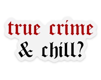 True Crime & Chill Clear Vinyl Stickers