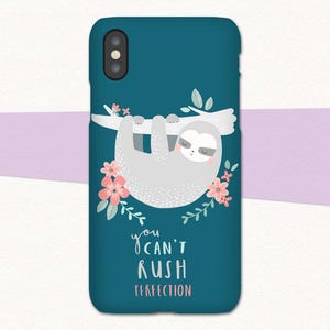 May include: A teal blue phone case with a sloth hanging from a branch with pink flowers. The text "you can't rush perfection" is printed on the case.