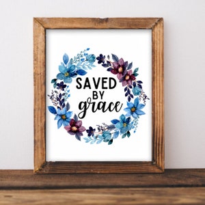 Saved by grace printable wall art, home decor, floral art, healing art, motivational, women girls, Christian gifts, Christian wall art