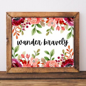 Wander bravely printable wall art, home decor, floral art, healing art, motivational, women girls recovery life self help