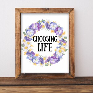 Choosing life printable wall art, home decor, floral art, healing art, motivational, women girls recovery life self help