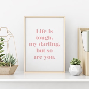 Life is tough my darling, but so are you, Inspirational Quote, Motivational decor, Office prints, Mindfulness gift, 8x10 print, gallery wall