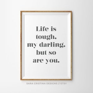 Life is tough my darling, but so are you, Inspirational Quote, Motivational decor, Office prints, Mindfulness gift, 8x10 print, gallery wall