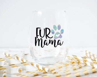 Fur Mama Wine Glass- Dog Mom Gift- Dog mom glass- Dog Lover Wine Glass- Dog lover Gift- Dog Mom Gift- Fur mama Gift
