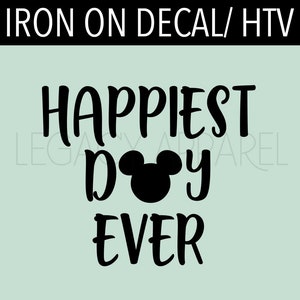 Happiest Day Ever  Disney Matching Iron On Shirt - Disney Shirt - Disneyworld Matching Shirt - Disneyland Matching Shirt -Magic Kingdom