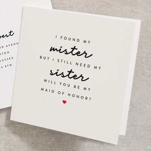 I Found My Mister But I Still Need My Sister, Will You Be My Maid Of Honor? Wedding Card, Maid Of Honour, Will You Be, For Her WY020