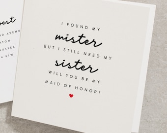 I Found My Mister But I Still Need My Sister, Will You Be My Maid Of Honor? Wedding Card, Maid Of Honour, Will You Be, For Her WY020