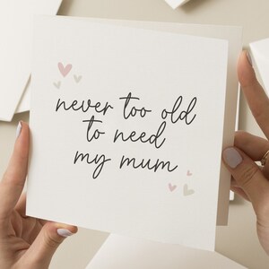 Mum Mother's Day Card, Never Too Old To Need Mum, Special Mum Card, For Mum, Mother's Day Gift To Mum, Mum Birthday Card, For Her, Mummy