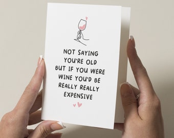 Funny Birthday Card For Girlfriend, Best Friend Wine Birthday Card For Her, Not Saying You're Old, Rude Birthday Card For Wife, Bestie