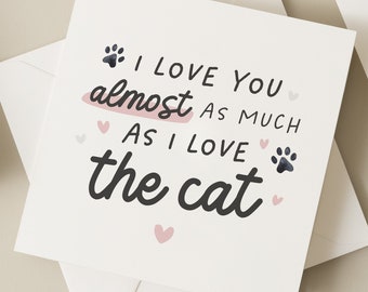 Funny Valentines Day Card For Him, I Love You Almost As Much As I Love The Cat, Husband Valentines Day Card, Boyfriend Valentines Day Gift