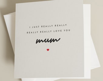 I Just Really Really Love You Card, Mothers Day Card, Mum Card, Mum Cards Mothers Day, Mothers Day Card Mum, Simple Card MD031