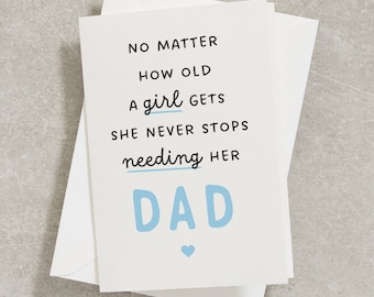 Fathers Day Card From Daughter, No Matter How Old A Girl Get She Never Stops Needing Her Dad, Fathers Day Card From Kids, Best Dad FC017