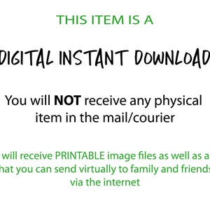 May include: White background with green and black text. The text reads: "THIS ITEM IS A DIGITAL INSTANT DOWNLOAD. You will NOT receive any physical item in the mail/courier. You will receive PRINTABLE image files..."