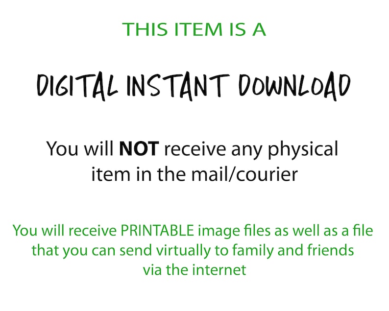 May include: White background with green and black text. The text reads: "THIS ITEM IS A DIGITAL INSTANT DOWNLOAD. You will NOT receive any physical item in the mail/courier. You will receive PRINTABLE image files..."