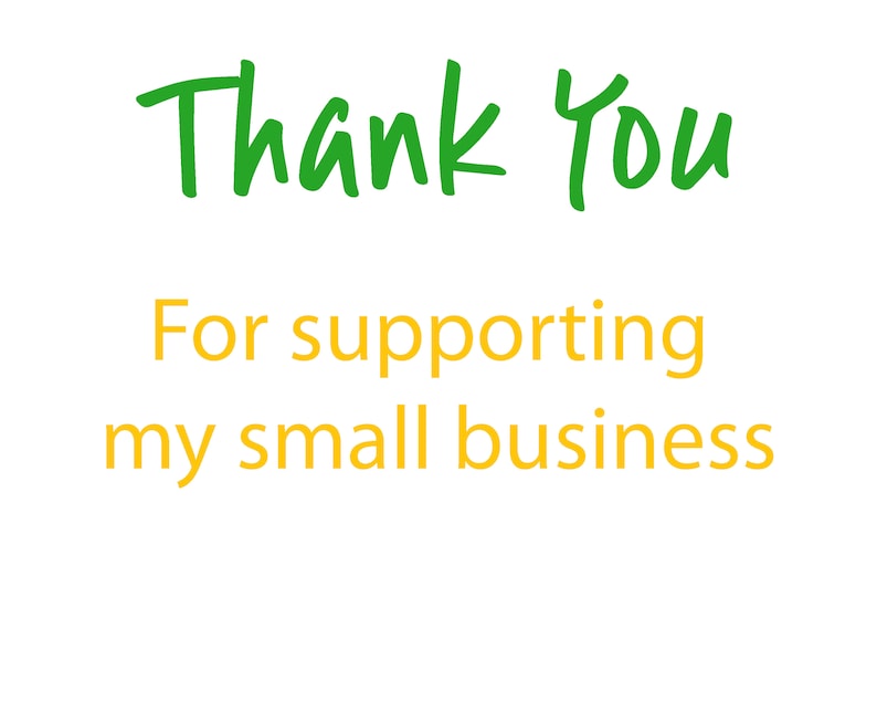 May include: A white background with the words "Thank You" in green script above the words "For supporting my small business" in yellow.