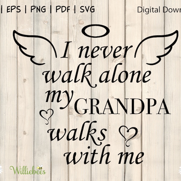 Loss Of Grandpa, In Memory Of SVG, Never Walk Alone, Angel Wing, Grieving Grandfather Quote, Never Forgotten, Sympathy SVG, Digital Download