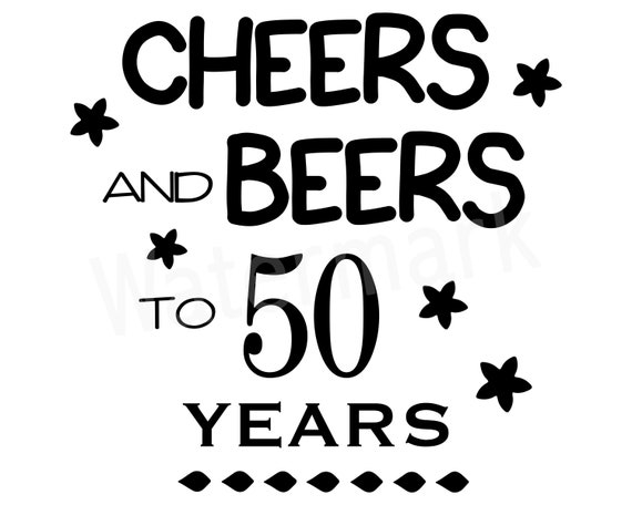 Download Cheers And Beers To 50 Years Birthday SVG 50th Birthday ...