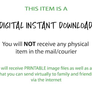 May include: White background with green and black text. The text reads: "THIS ITEM IS A DIGITAL INSTANT DOWNLOAD. You will NOT receive any physical item in the mail/courier. You will receive PRINTABLE image files..."