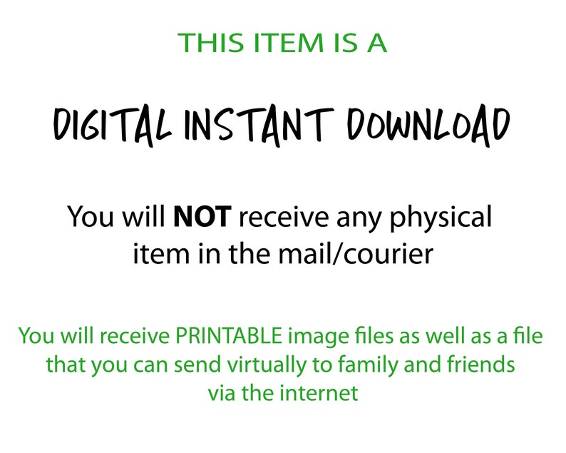 May include: White background with green and black text. The text reads: "THIS ITEM IS A DIGITAL INSTANT DOWNLOAD. You will NOT receive any physical item in the mail/courier. You will receive PRINTABLE image files..."