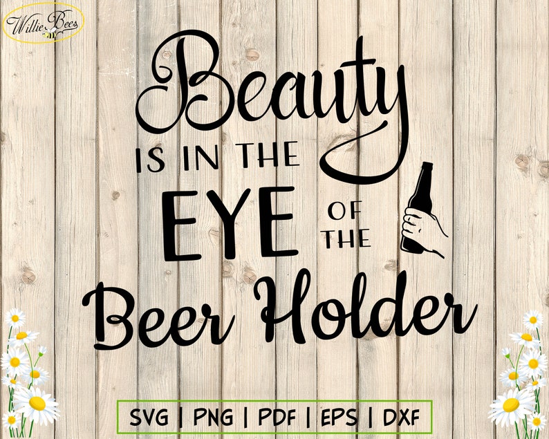 Beauty Is In The Eye Of The Beer Holder SVG Drinking Quote ...