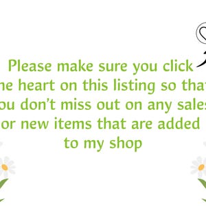 May include: Text graphic with green text on a white background. The text reads: "Please make sure you click the heart on this listing so that you don't miss out on any sales or new items that are added to my shop".  A small heart icon is in the upper right corner of the image.