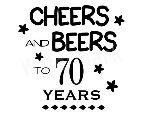 Download Cheers And Beers To 70 Years Birthday SVG 70th Birthday ...