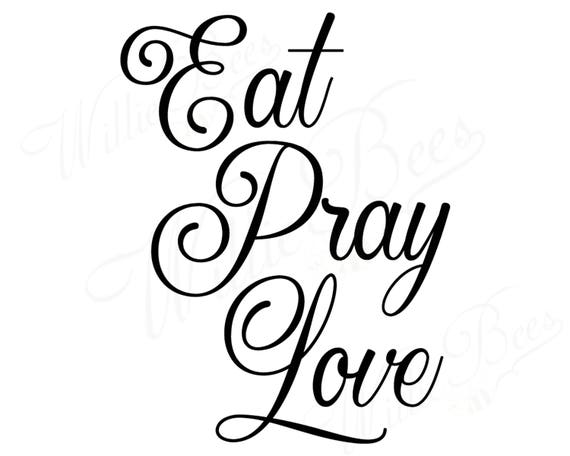 Eat Pray Love Svg Love Svg Pray Svg Cut File Religious Etsy