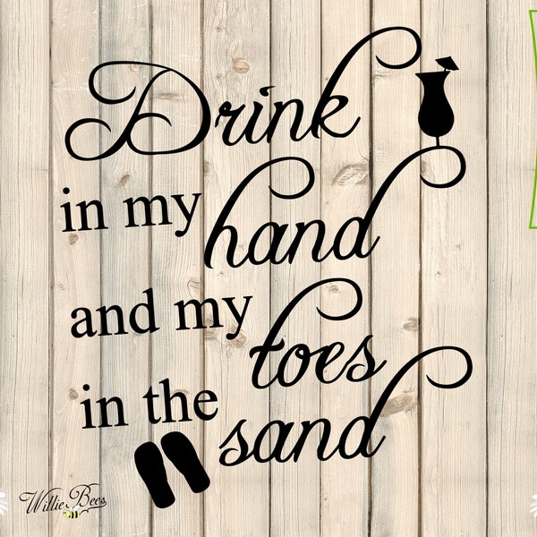 Drink In My Hand, Toes In The Sand, Summertime SVG, Summer At The Beach, Relaxing SVG, Gone Swimming, Walk In The Sand, Digital Download