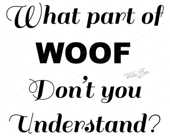 Download Items similar to Dog SVG, What Part Of Woof Don't You ...