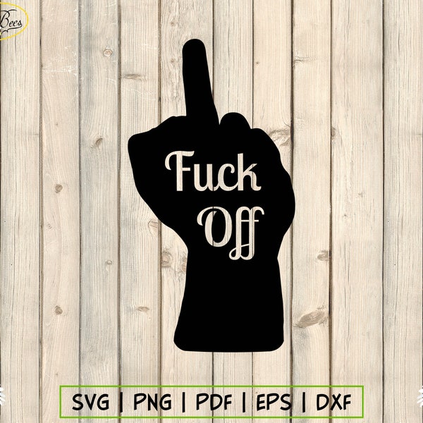 Middle Finger SVG, Give The Finger, Fuck Off, Fuck You, F You Asshole, Rude Gesture, Up Yours, Go Fuck Yourself, Digital Download