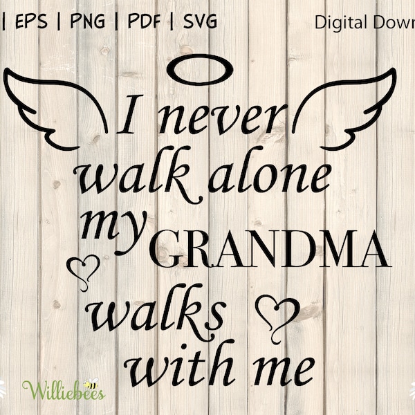 Loss Of Grandma, In Memory Of SVG, Never Walk Alone, Angel Wing, Grieving Grandmother Quote, Never Forgotten, Sympathy SVG, Digital Download