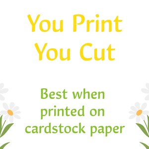 May include: White background with yellow text that reads "You Print You Cut". Below the text is green text that reads "Best when printed on cardstock paper". Daisy illustrations are in the corners.