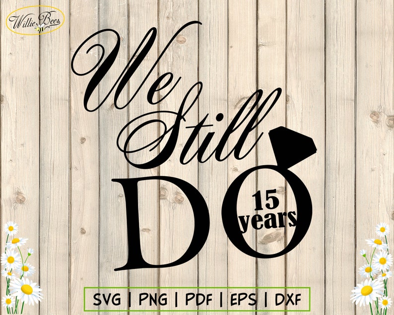 Download We Still Do SVG 15 Wedding Anniversary Gift Wedding Vector ...