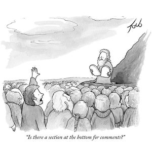 May include: A black and white cartoon illustration of a man giving a speech to a crowd of people. The man is holding two stone tablets. A person in the crowd raises their hand and asks, "Is there a section at the bottom for comments?"